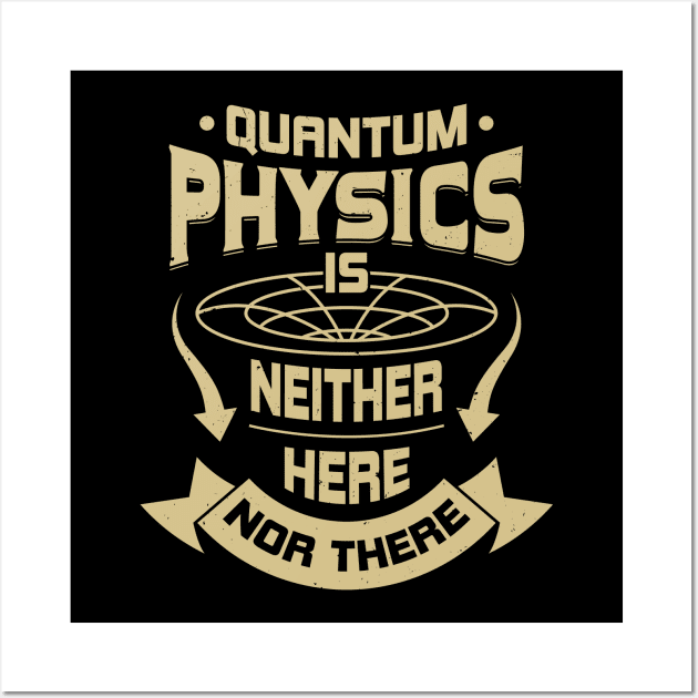 Quantum Physics Is Neither Here Nor There Wall Art by Dolde08